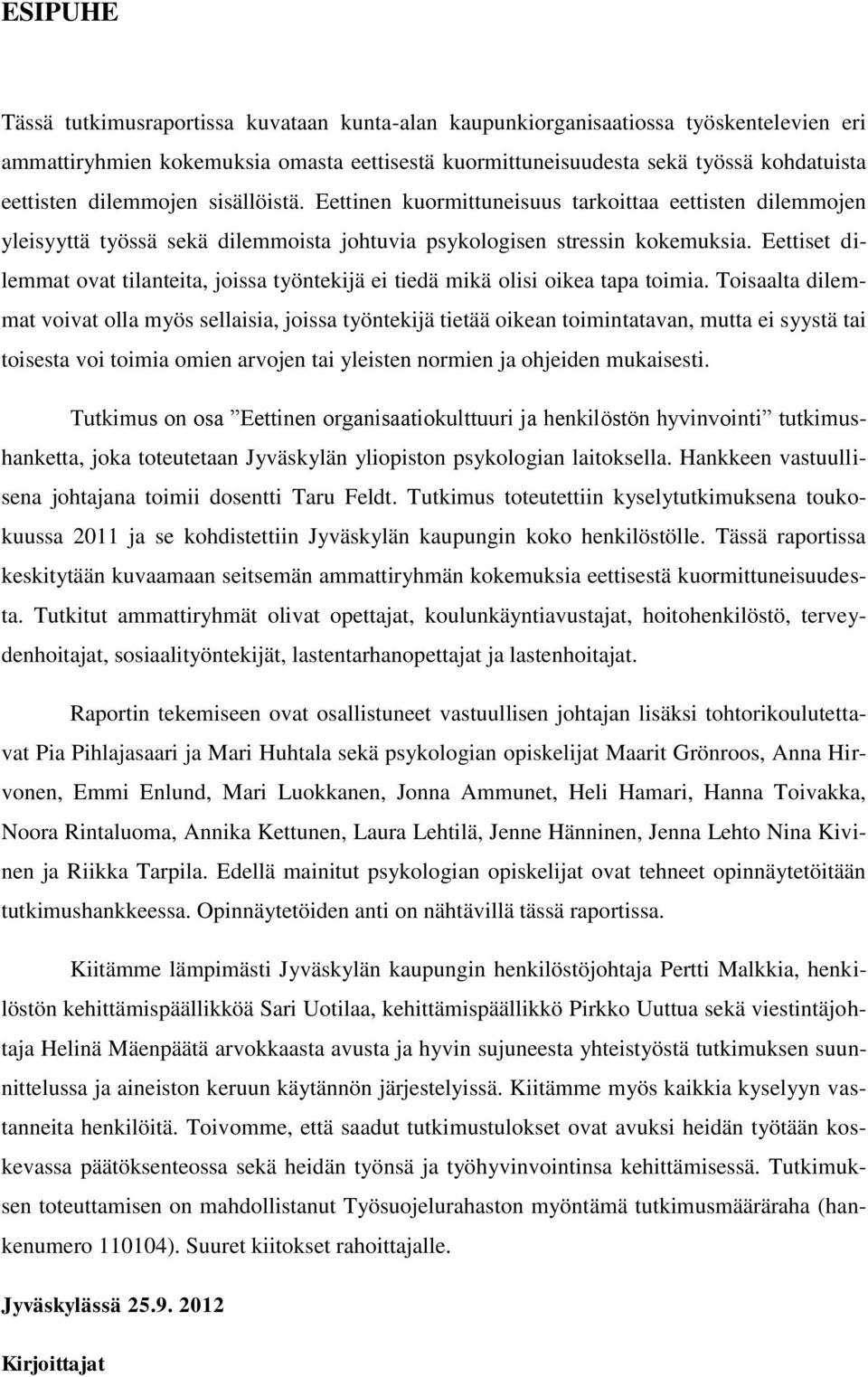 Eettiset dilemmat ovat tilanteita, joissa työntekijä ei tiedä mikä olisi oikea tapa toimia.