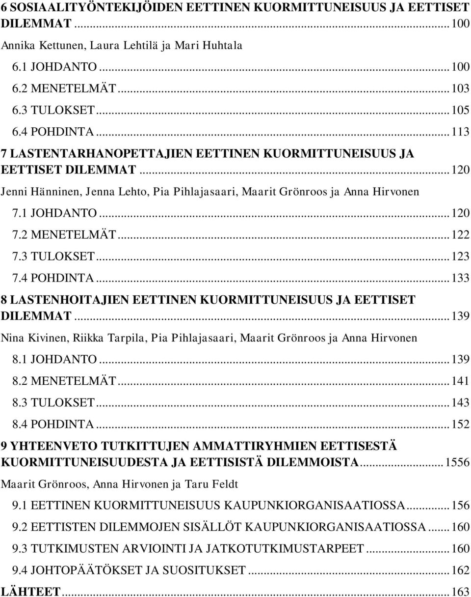 2 MENETELMÄT... 122 7.3 TULOKSET... 123 7.4 POHDINTA... 133 8 LASTENHOITAJIEN EETTINEN KUORMITTUNEISUUS JA EETTISET DILEMMAT.