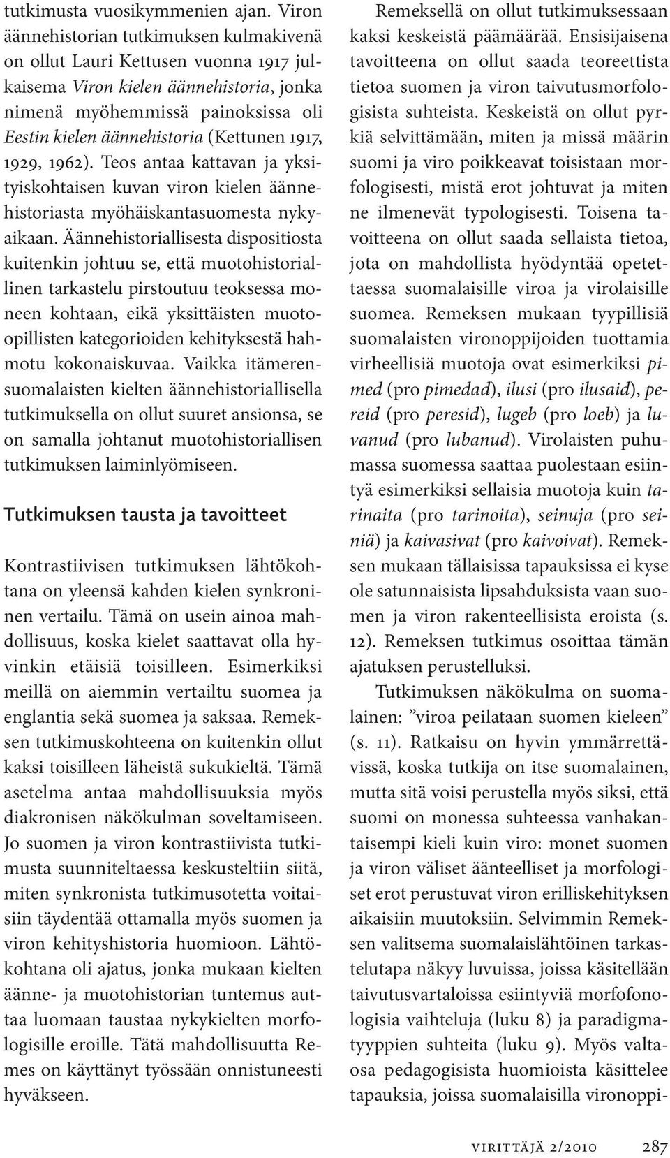 1917, 1929, 1962). Teos antaa kattavan ja yksityiskohtaisen kuvan viron kielen äännehistoriasta myöhäiskantasuomesta nykyaikaan.