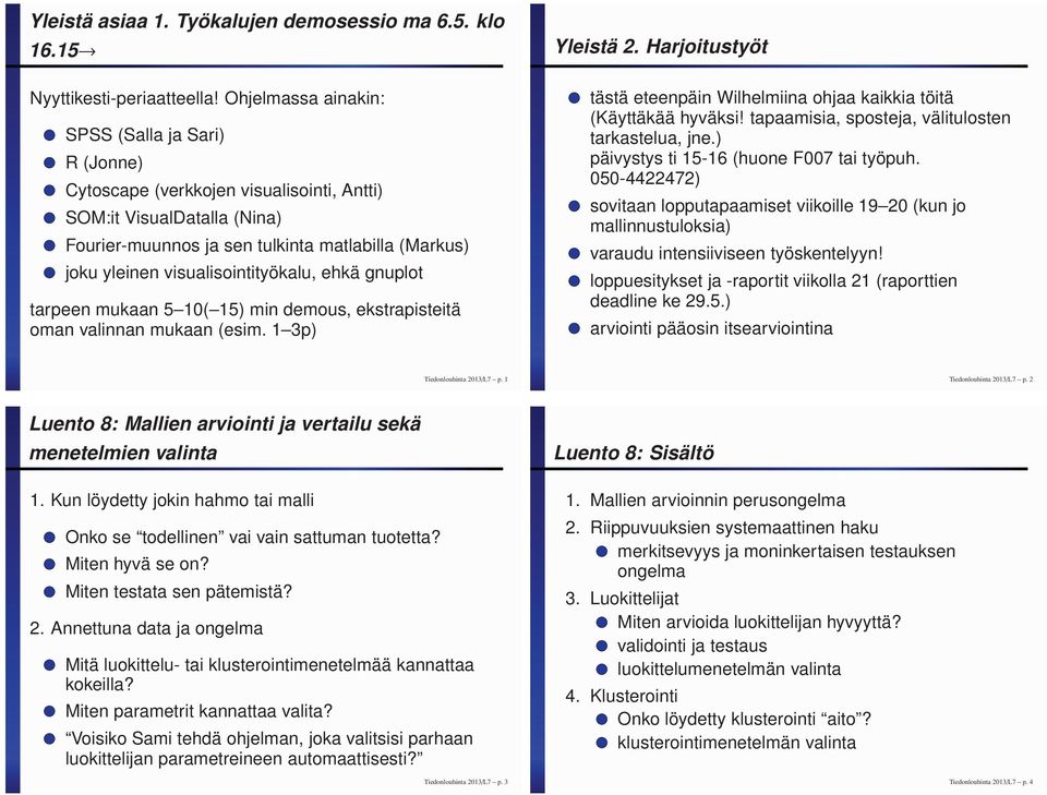 visualisointityökalu, ehkä gnuplot tarpeen mukaan 5 10( 15) min demous, ekstrapisteitä oman valinnan mukaan (esim. 1 3p) Yleistä 2.