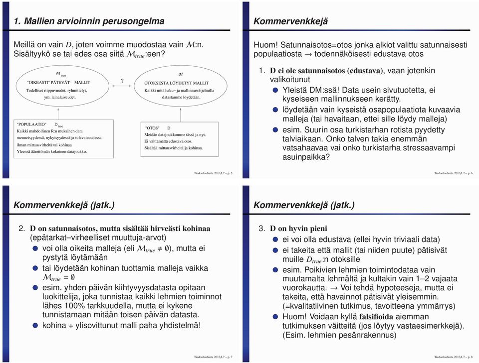 "POPULAATIO" D true Kaikki mahdollinen R:n mukainen data menneisyydessä, nykyisyydessä ja tulevaisuudessa ilman mittausvirheitä tai kohinaa Yleensä äärettömän kokoinen datajoukko.