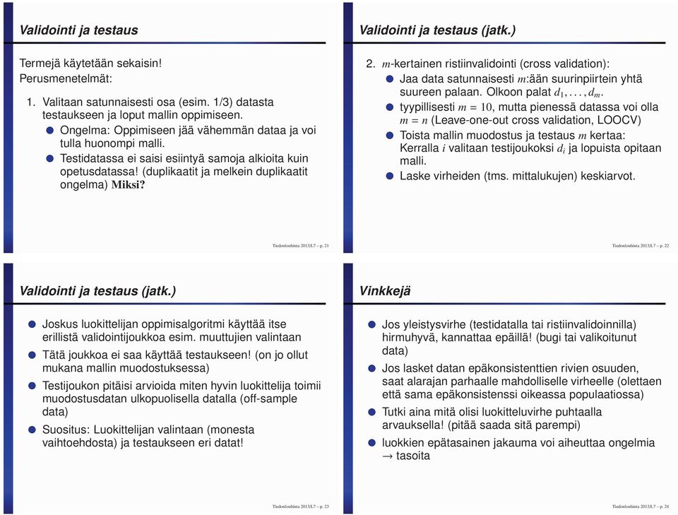 m-kertainen ristiinvalidointi (cross validation): Jaa data satunnaisesti m:ään suurinpiirtein yhtä suureen palaan. Olkoon palat d 1,...,d m.