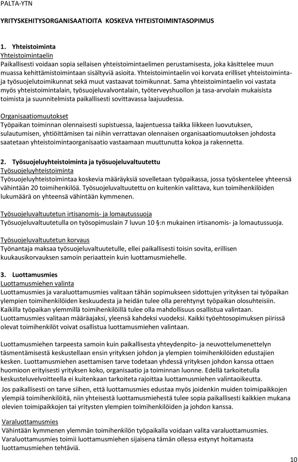 Yhteistoimintaelin voi korvata erilliset yhteistoimintaja työsuojelutoimikunnat sekä muut vastaavat toimikunnat.