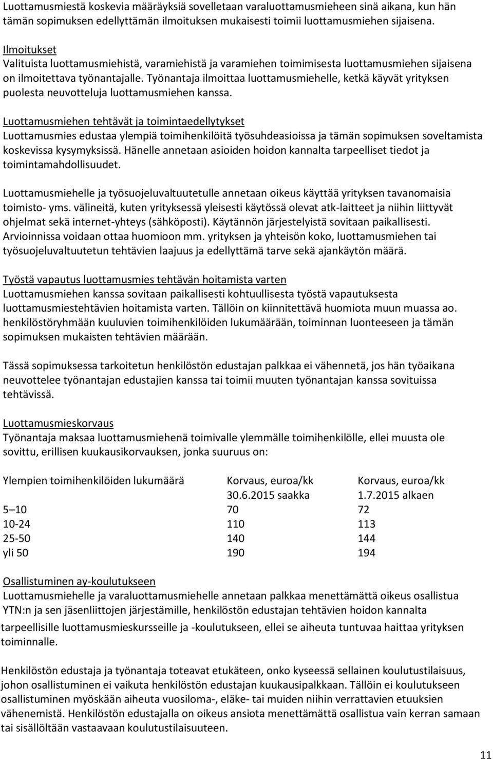 Työnantaja ilmoittaa luottamusmiehelle, ketkä käyvät yrityksen puolesta neuvotteluja luottamusmiehen kanssa.