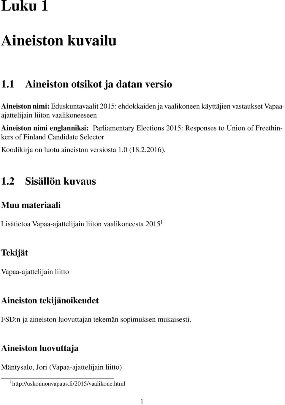 nimi englanniksi: Parliamentary Elections 2015: Responses to Union of Freethinkers of Finland Candidate Selector Koodikirja on luotu aineiston versiosta 1.