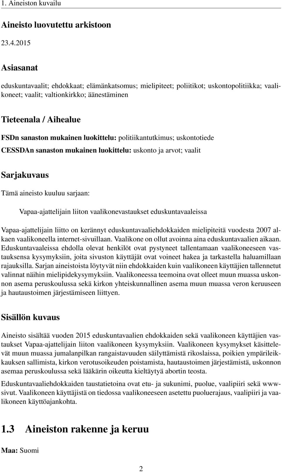 luokittelu: politiikantutkimus; uskontotiede CESSDAn sanaston mukainen luokittelu: uskonto ja arvot; vaalit Sarjakuvaus Tämä aineisto kuuluu sarjaan: Vapaa-ajattelijain liiton vaalikonevastaukset