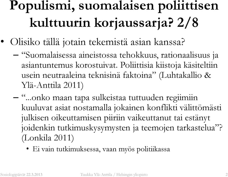 Poliittisia kiistoja käsiteltiin usein neutraaleina teknisinä faktoina (Luhtakallio & Ylä-Anttila 2011).