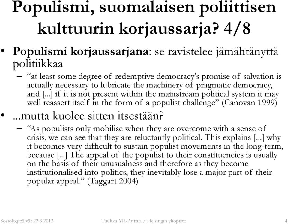 democracy, and [...] if it is not present within the mainstream political system it may well reassert itself in the form of a populist challenge (Canovan 1999)...mutta kuolee sitten itsestään?