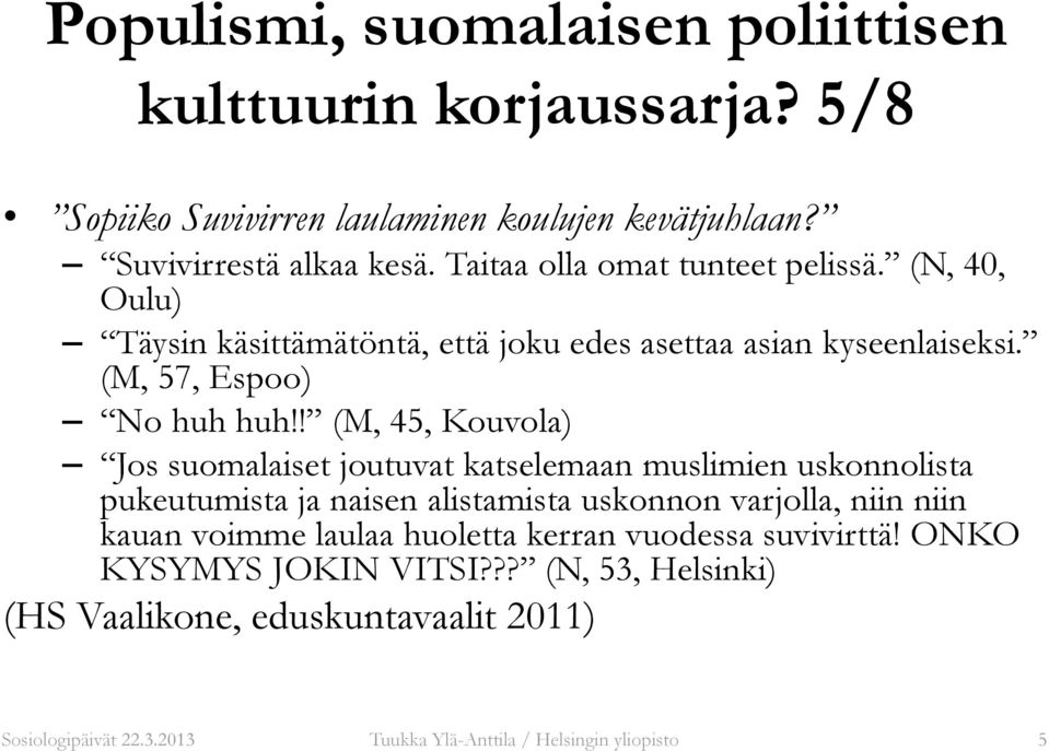 ! (M, 45, Kouvola) Jos suomalaiset joutuvat katselemaan muslimien uskonnolista pukeutumista ja naisen alistamista uskonnon varjolla, niin niin kauan
