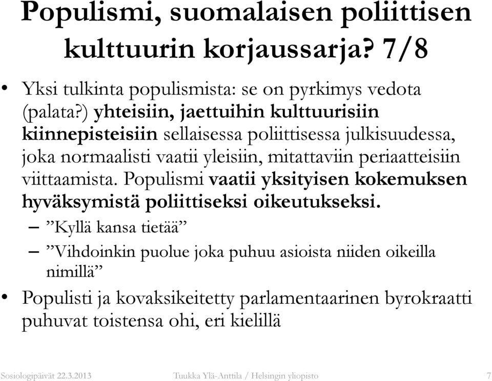 periaatteisiin viittaamista. Populismi vaatii yksityisen kokemuksen hyväksymistä poliittiseksi oikeutukseksi.