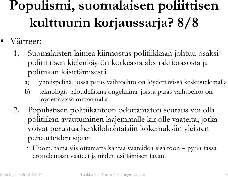 on löydettävissä keskustelemalla b) teknologis-taloudellisina ongelmina, joissa paras vaihtoehto on löydettävissä mittaamalla 2.
