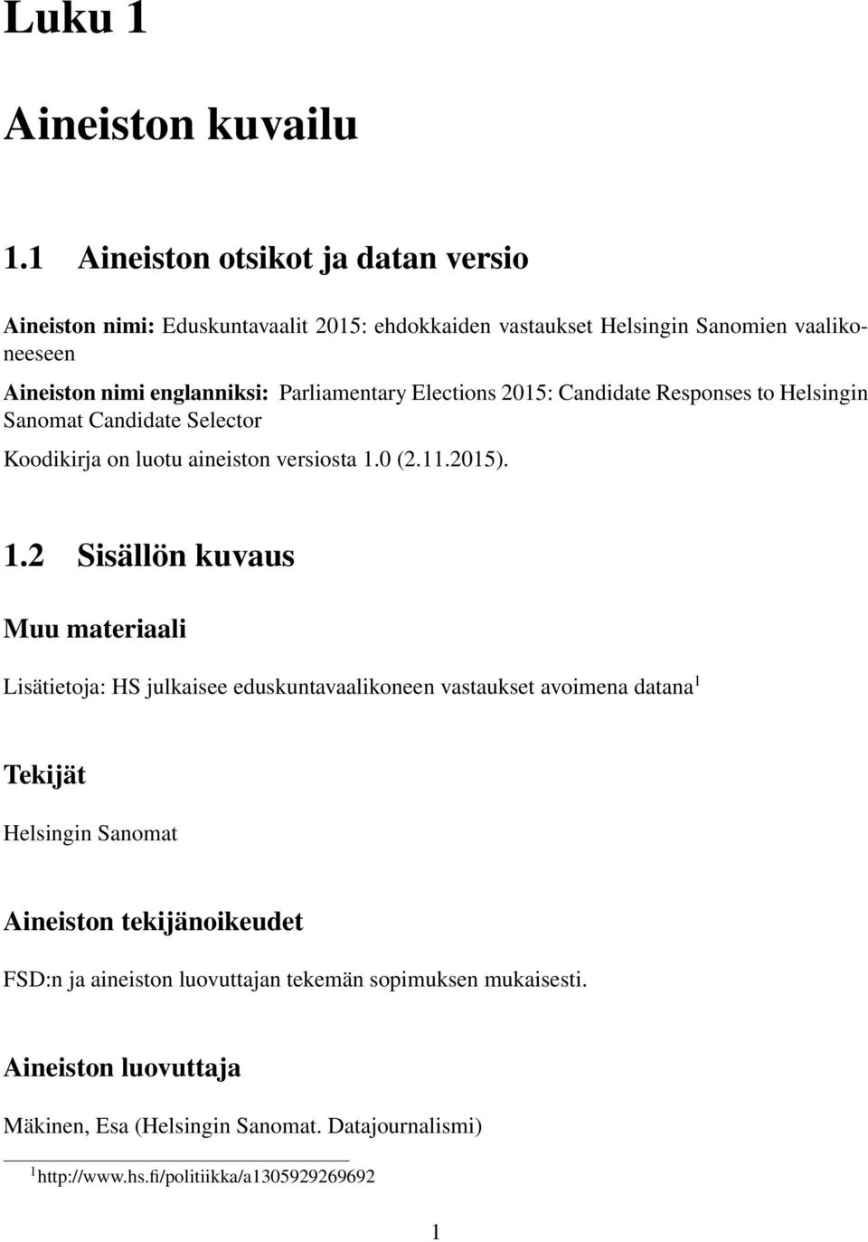 Parliamentary Elections 2015: Candidate Responses to Helsingin Sanomat Candidate Selector Koodikirja on luotu aineiston versiosta 1.