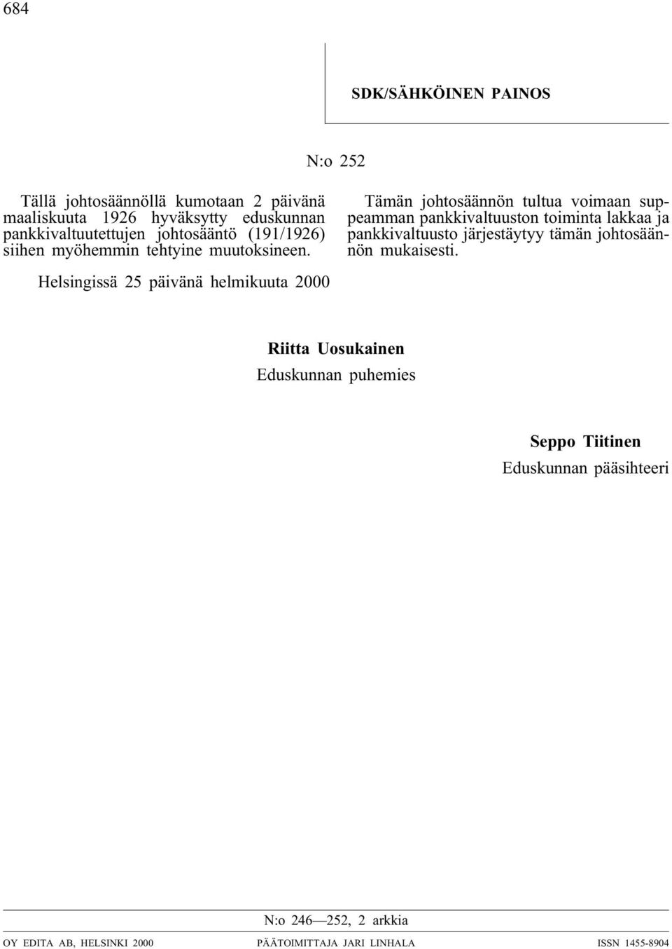 Tämän johtosäännön tultua voimaan suppeamman pankkivaltuuston toiminta lakkaa ja pankkivaltuusto järjestäytyy tämän johtosäännön