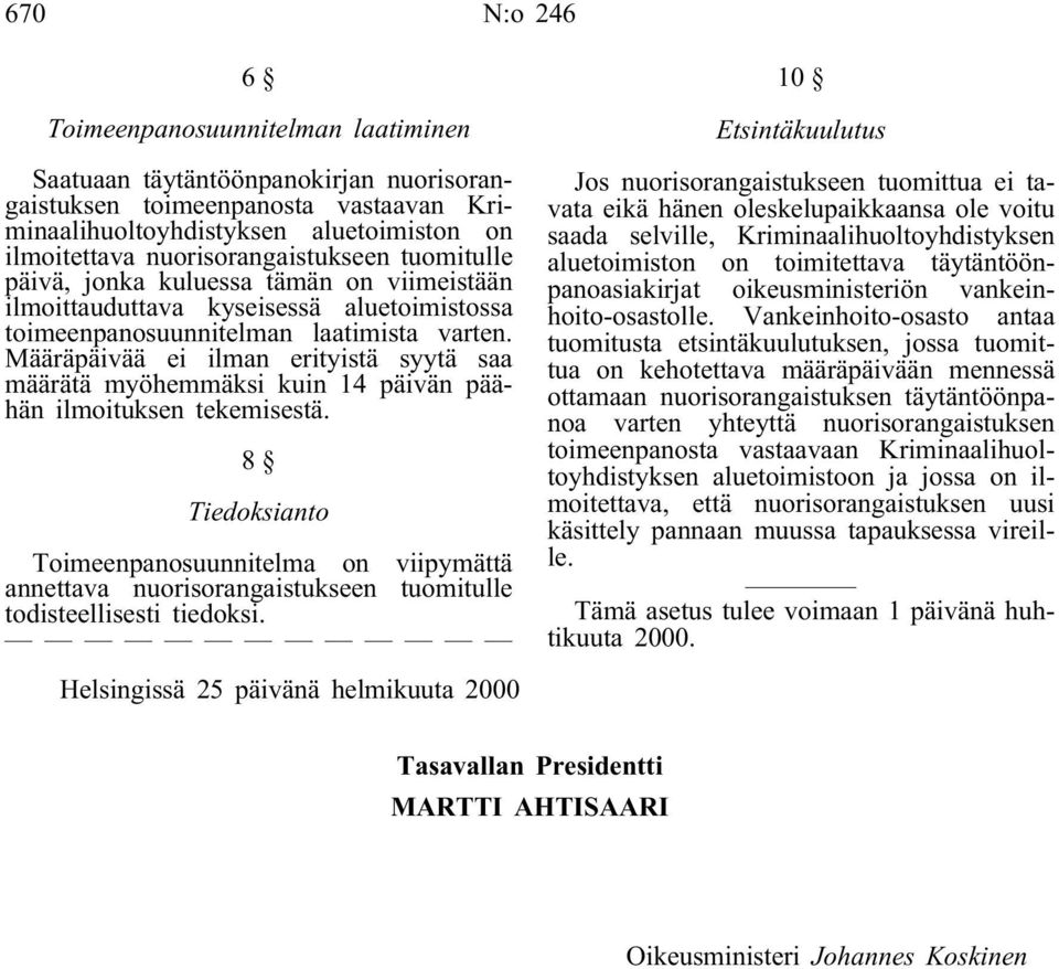 Määräpäivää ei ilman erityistä syytä saa määrätä myöhemmäksi kuin 14päivän päähän ilmoituksen tekemisestä.