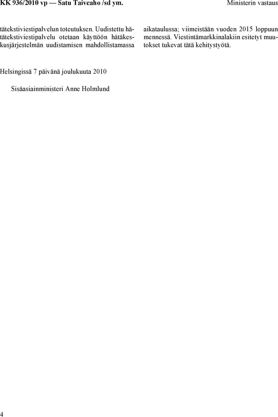 mahdollistamassa aikataulussa; viimeistään vuoden 2015 loppuun mennessä.