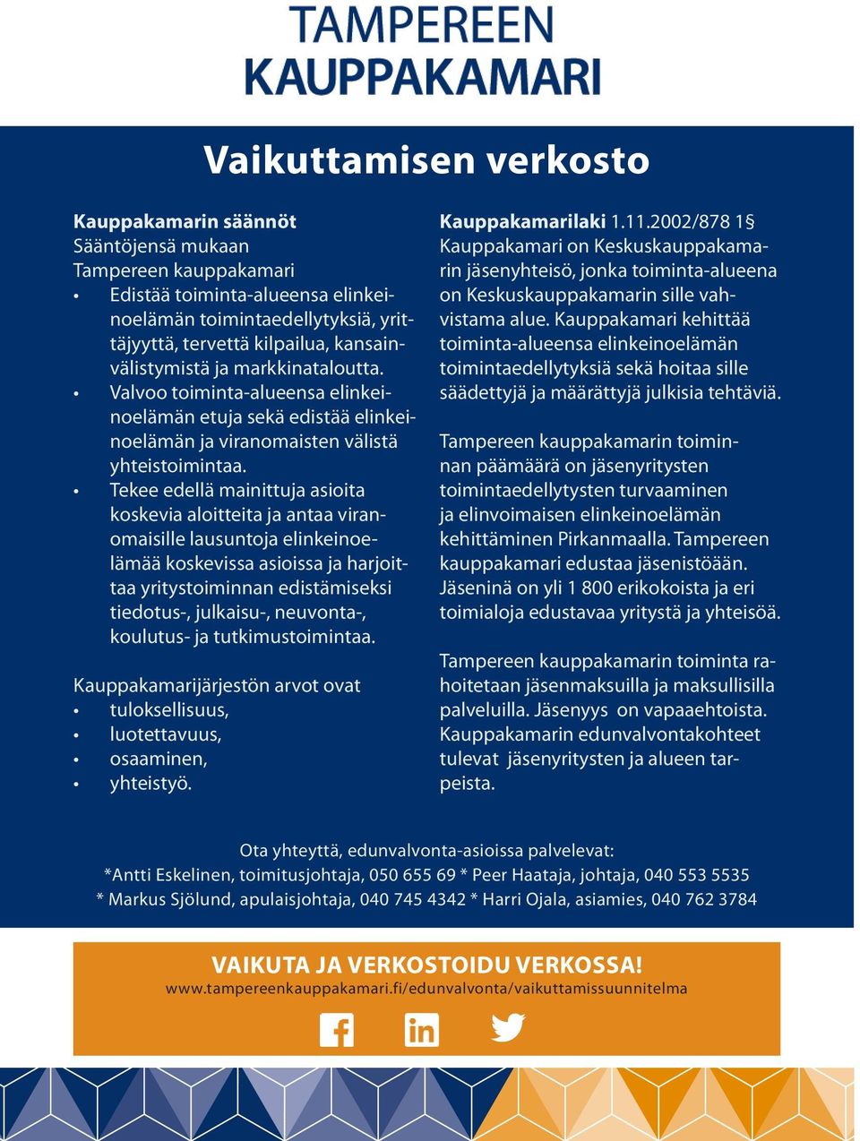 Tekee edellä mainittuja asioita koskevia aloitteita ja antaa viranomaisille lausuntoja elinkeinoelämää koskevissa asioissa ja harjoittaa yritystoiminnan edistämiseksi tiedotus-, julkaisu-, neuvonta-,