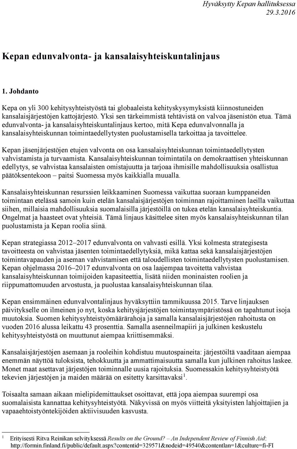 Tämä edunvalvonta- ja kansalaisyhteiskuntalinjaus kertoo, mitä Kepa edunvalvonnalla ja kansalaisyhteiskunnan toimintaedellytysten puolustamisella tarkoittaa ja tavoittelee.