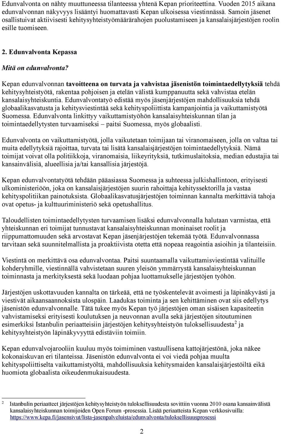Kepan edunvalvonnan tavoitteena on turvata ja vahvistaa jäsenistön toimintaedellytyksiä tehdä kehitysyhteistyötä, rakentaa pohjoisen ja etelän välistä kumppanuutta sekä vahvistaa etelän
