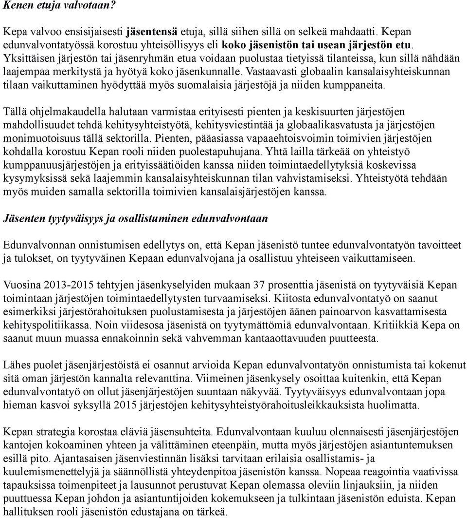 Yksittäisen järjestön tai jäsenryhmän etua voidaan puolustaa tietyissä tilanteissa, kun sillä nähdään laajempaa merkitystä ja hyötyä koko jäsenkunnalle.