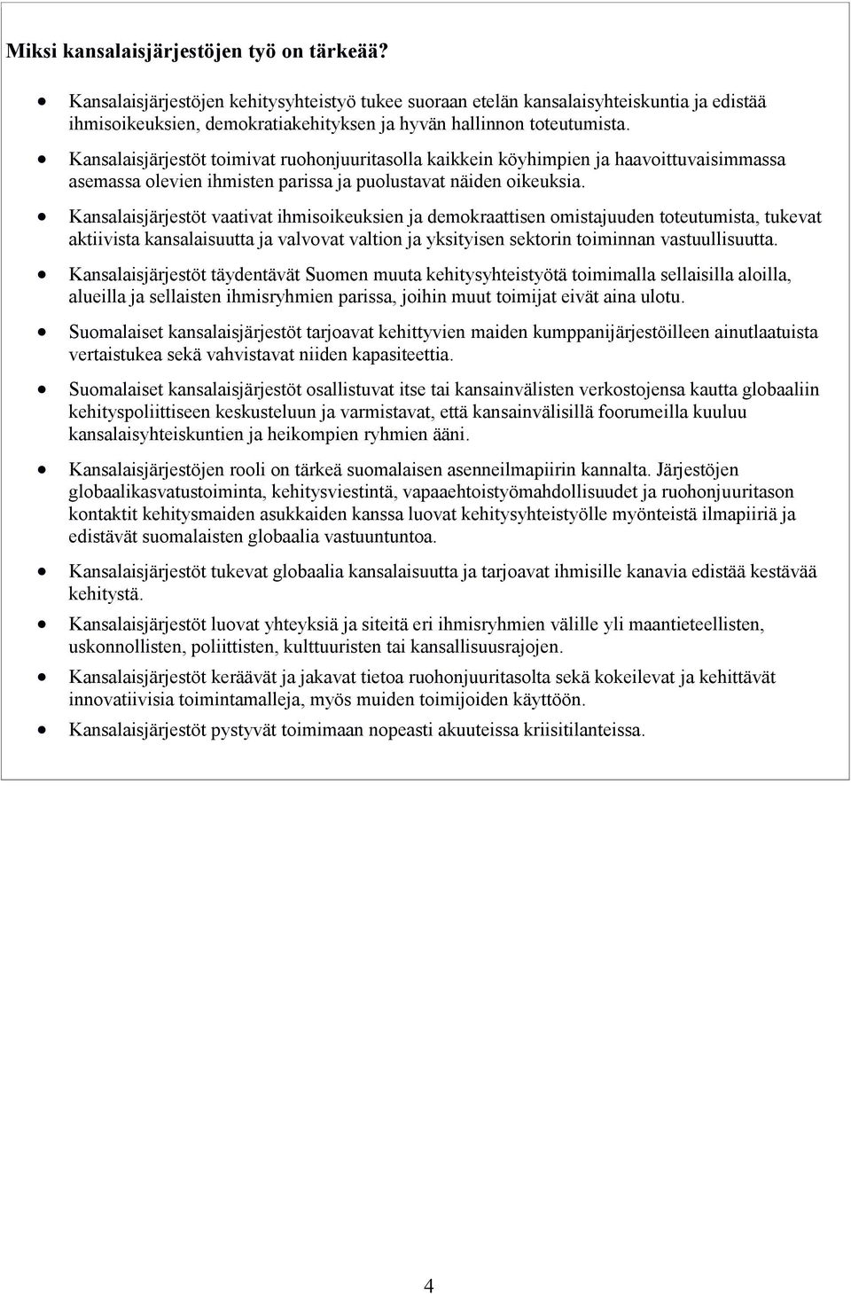 Kansalaisjärjestöt toimivat ruohonjuuritasolla kaikkein köyhimpien ja haavoittuvaisimmassa asemassa olevien ihmisten parissa ja puolustavat näiden oikeuksia.