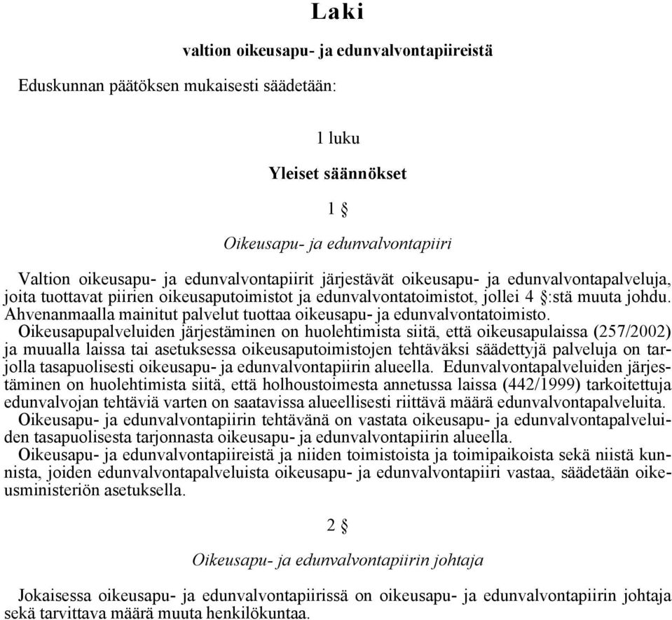 Ahvenanmaalla mainitut palvelut tuottaa oikeusapu- ja edunvalvontatoimisto.