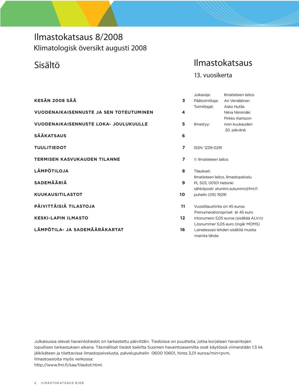 Venäläinen Asko Hutila Niina Niinimäki Pirkko Karlsson noin kuukauden 20.