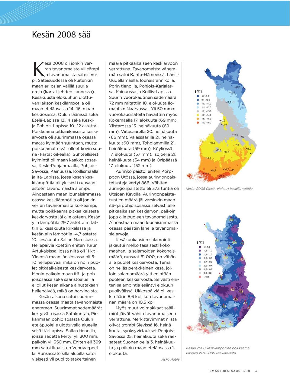 Poikkeama pitkäaikaisesta keskiarvosta oli suurimmassa osassa maata kylmään suuntaan, mutta poikkeamat eivät olleet kovin suuria (kartat oikealla).
