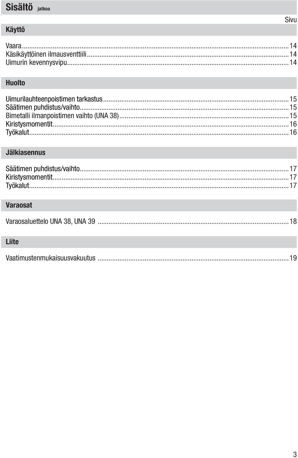 ..15 Bimetalli ilmanpoistimen vaihto (UNA 38)...15 Kiristysmomentit...16 Työkalut.