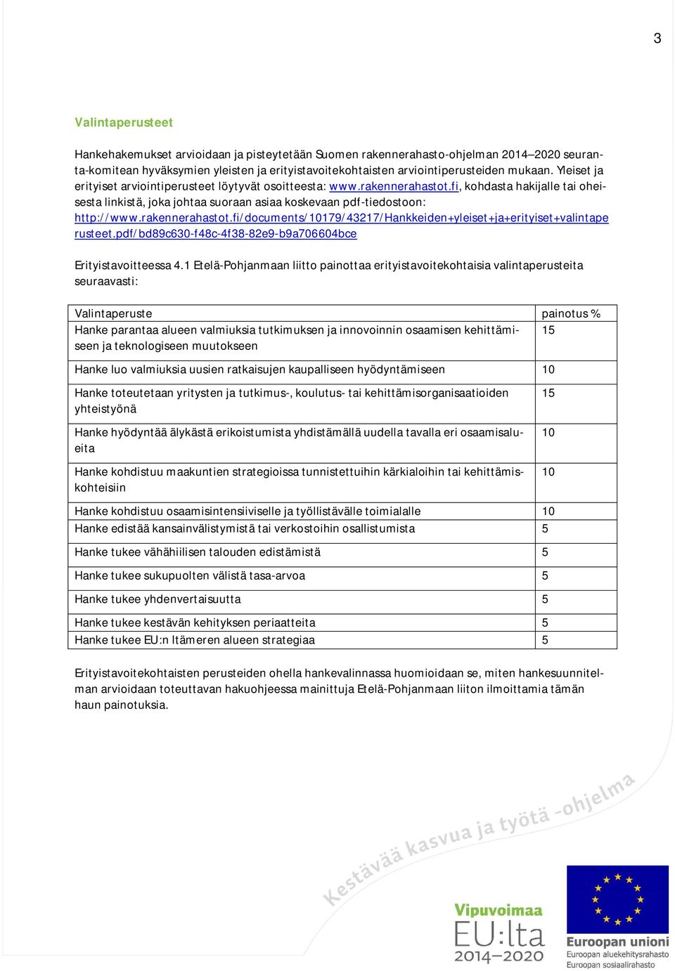 rakennerahastot.fi/documents/10179/43217/hankkeiden+yleiset+ja+erityiset+valintape rusteet.pdf/bd89c630-f48c-4f38-82e9-b9a706604bce Erityistavoitteessa 4.