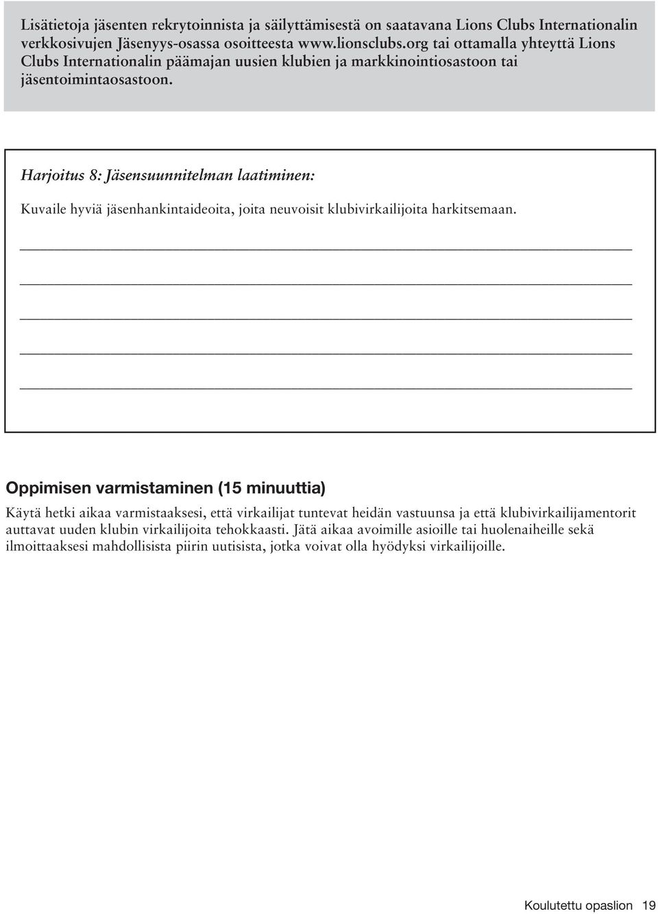 Harjoitus 8: Jäsensuunnitelman laatiminen: Kuvaile hyviä jäsenhankintaideoita, joita neuvoisit klubivirkailijoita harkitsemaan.