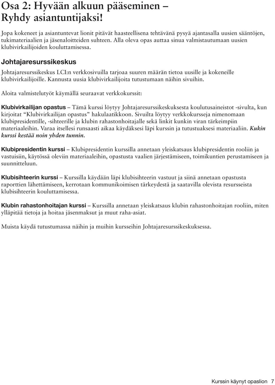 Alla oleva opas auttaa sinua valmistautumaan uusien klubivirkailijoiden kouluttamisessa.