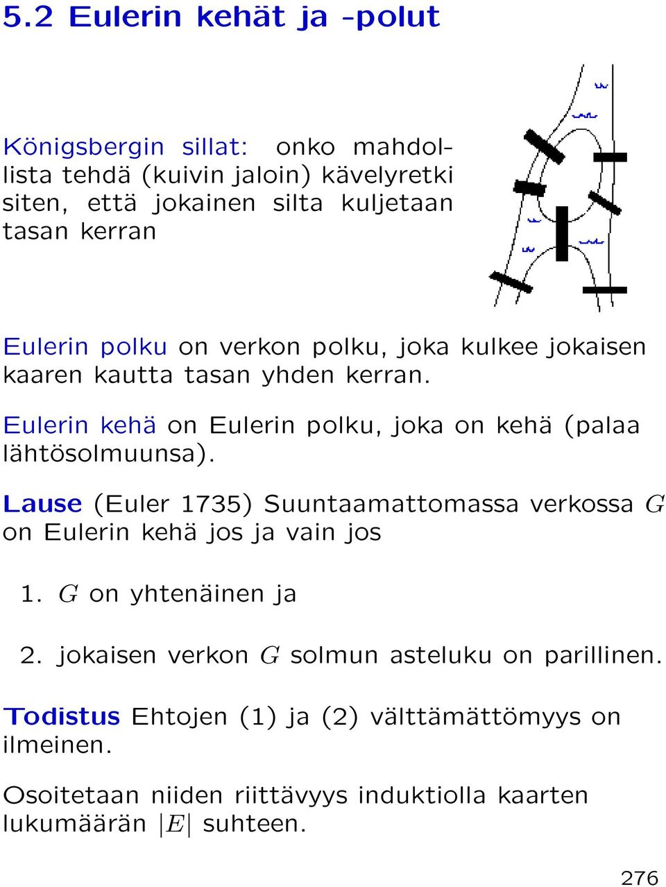 Eulerin kehä on Eulerin polku, joka on kehä (palaa lähtösolmuunsa).