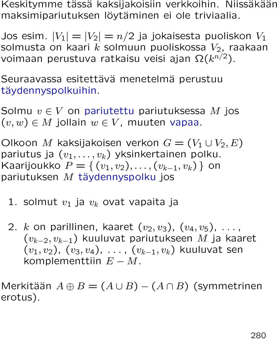 Seuraavassa esitettävä menetelmä perustuu täydennyspolkuihin. Solmu v V on pariutettu pariutuksessa M jos (v, w) M jollain w V, muuten vapaa.