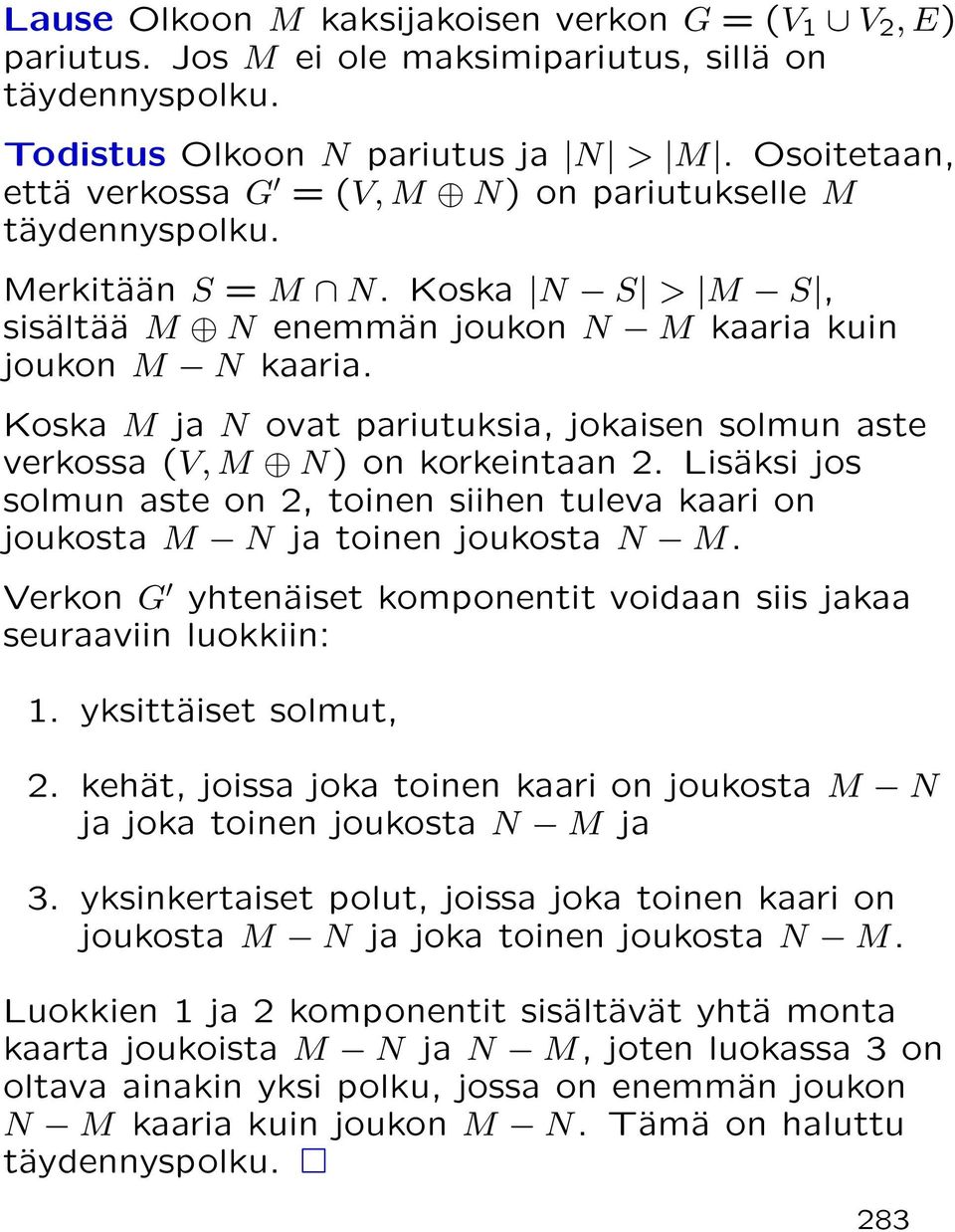 Koska M ja N ovat pariutuksia, jokaisen solmun aste verkossa (V, M N) on korkeintaan 2. Lisäksi jos solmun aste on 2, toinen siihen tuleva kaari on joukosta M N ja toinen joukosta N M.