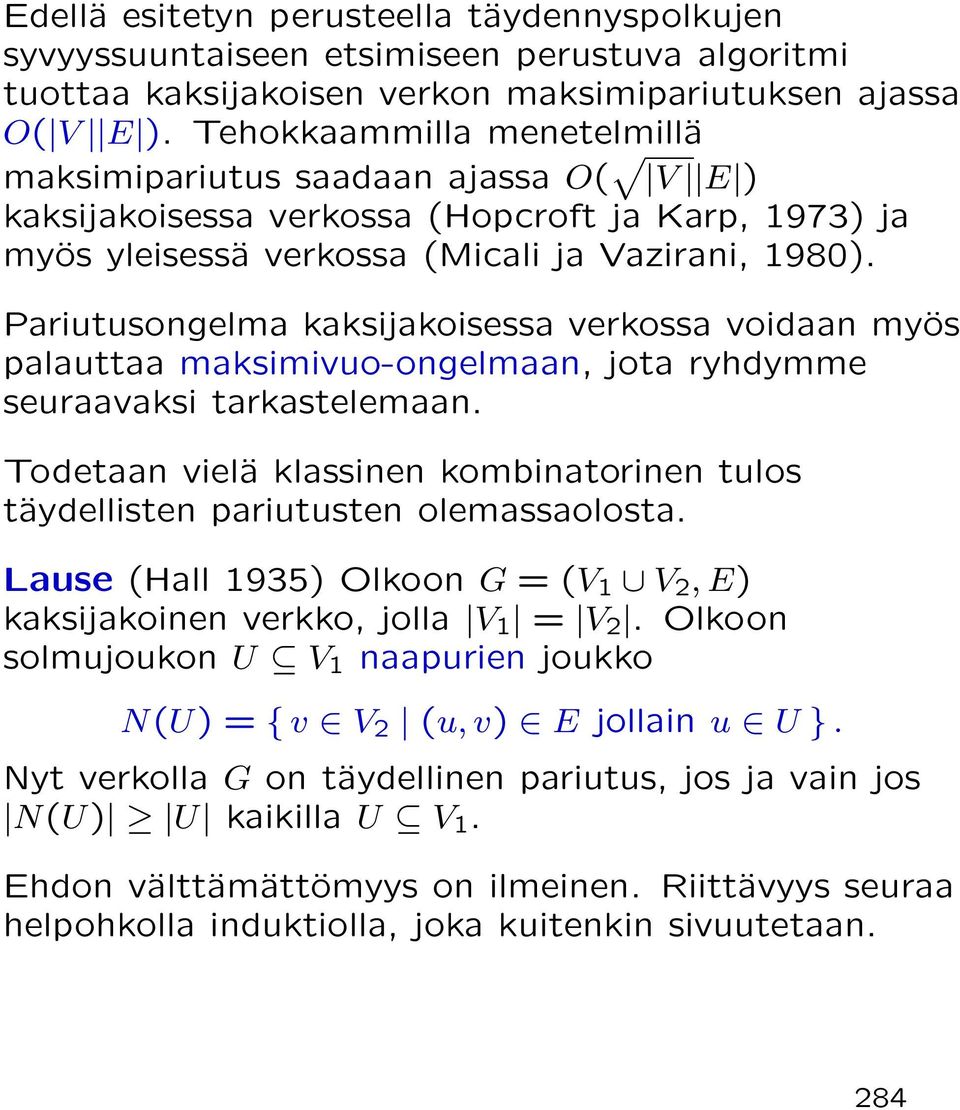 Pariutusongelma kaksijakoisessa verkossa voidaan myös palauttaa maksimivuo-ongelmaan, jota ryhdymme seuraavaksi tarkastelemaan.