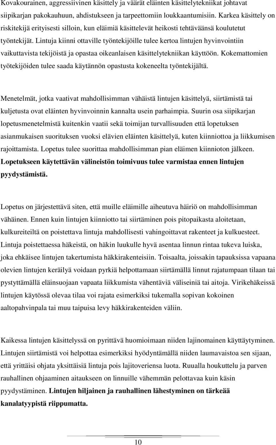 Lintuja kiinni ottaville työntekijöille tulee kertoa lintujen hyvinvointiin vaikuttavista tekijöistä ja opastaa oikeanlaisen käsittelytekniikan käyttöön.