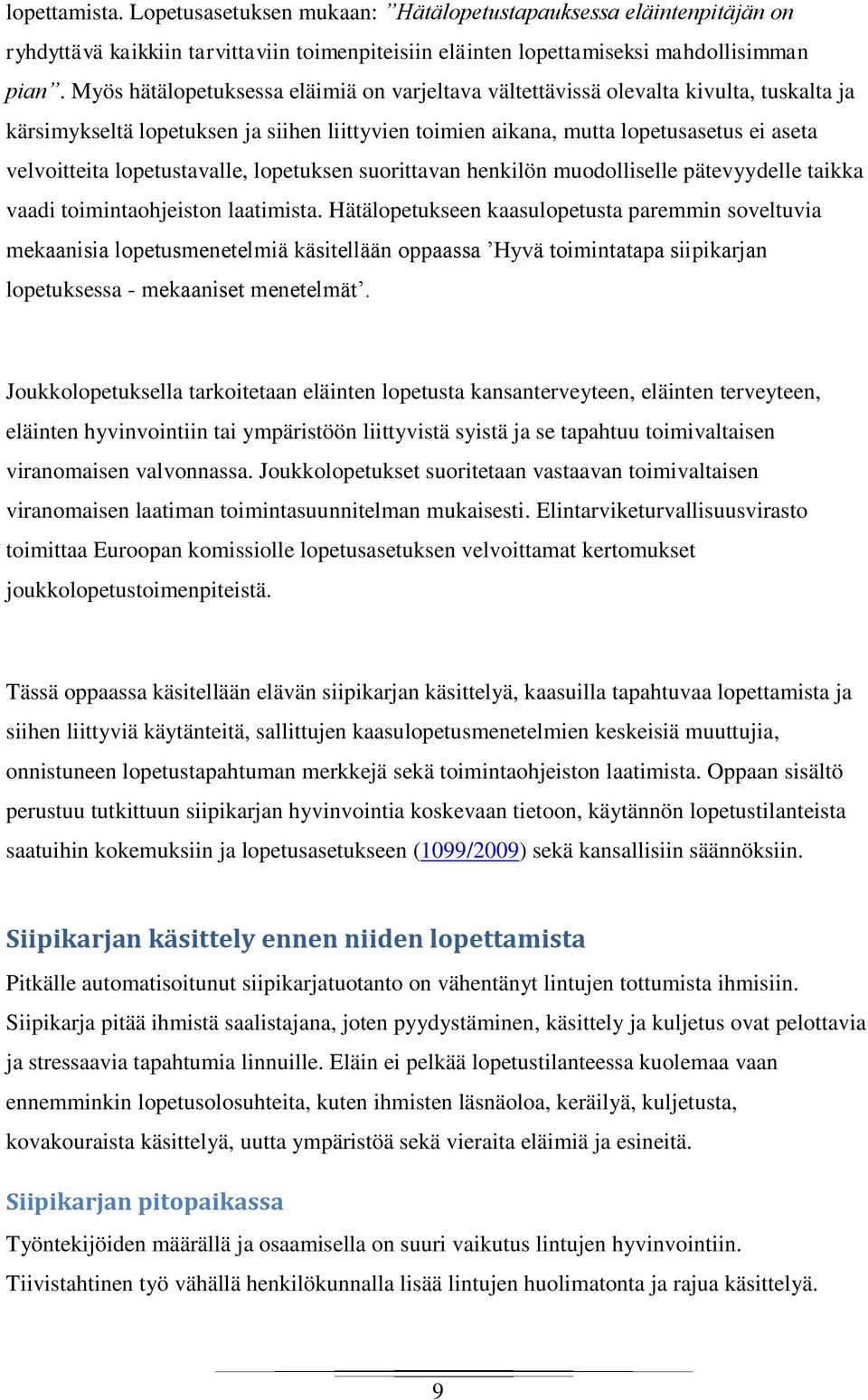 lopetustavalle, lopetuksen suorittavan henkilön muodolliselle pätevyydelle taikka vaadi toimintaohjeiston laatimista.