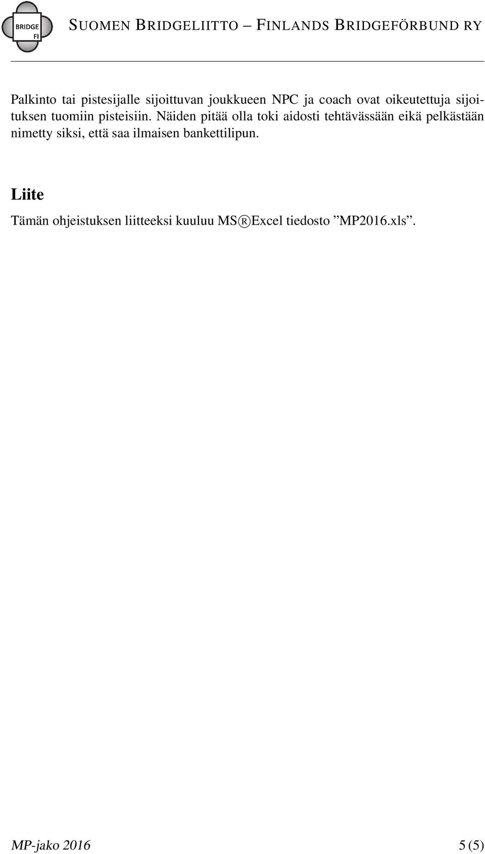 Näiden pitää olla toki aidosti tehtävässään eikä pelkästään nimetty siksi,