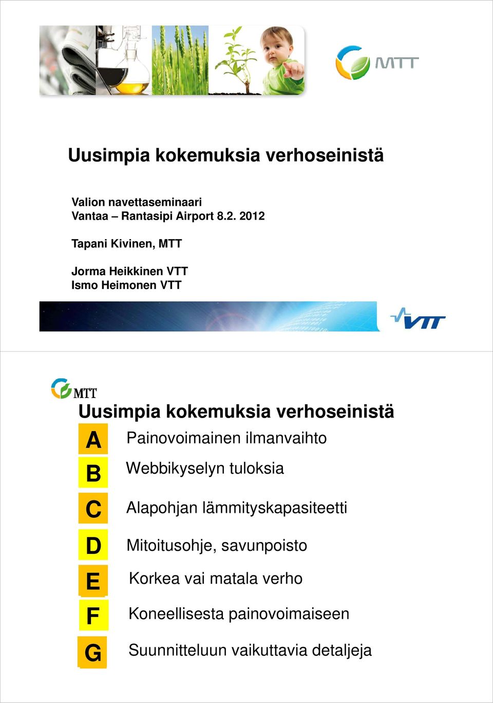 verhoseinistä A B C D E F G Painovoimainen ilmanvaihto Webbikyselyn tuloksia Alapohjan