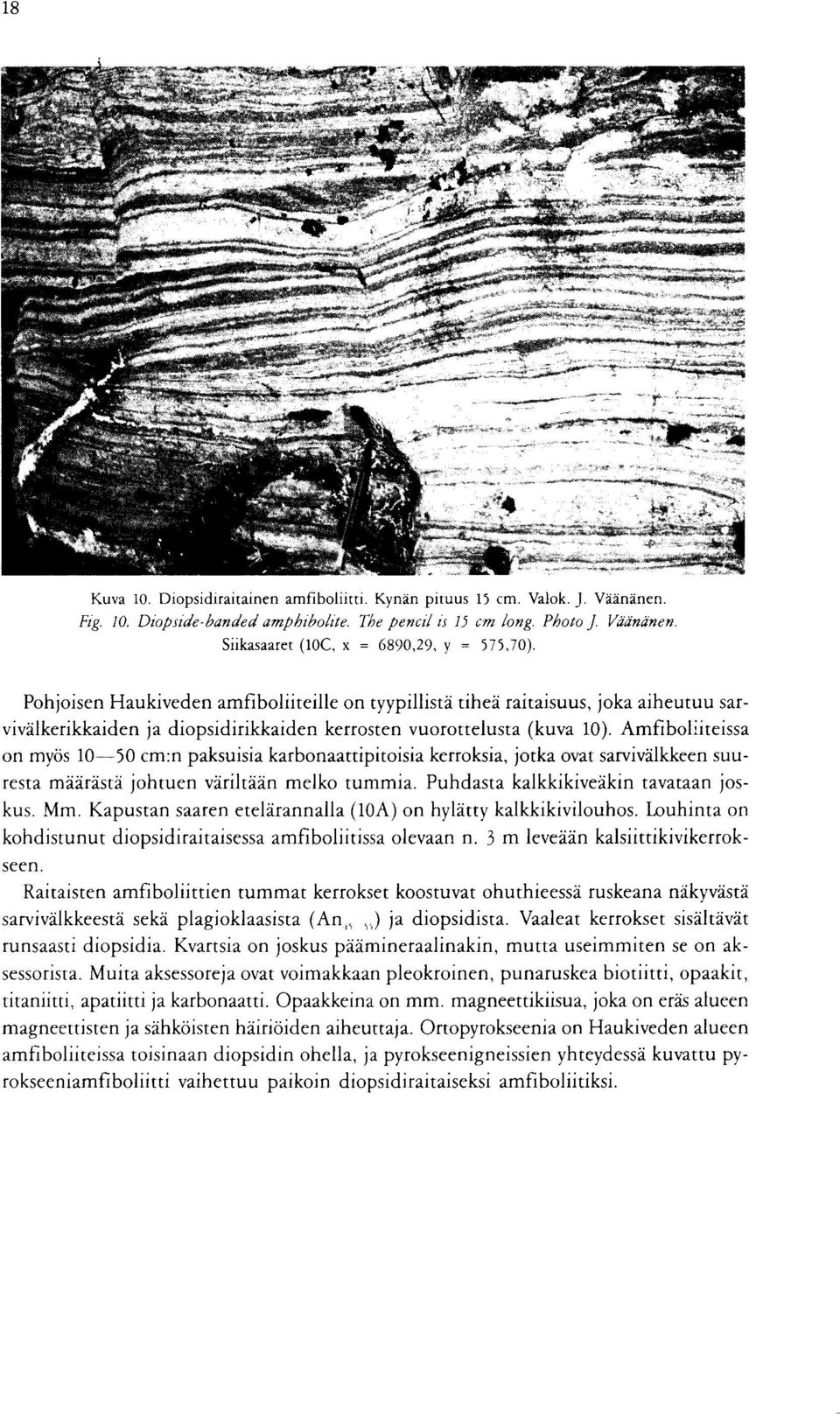 paksuisia karbonaattipitoisia kerroksia, jotka ovat sarvivalkkeen suuresta maarasta johtuen viriltaan melko tummia Puhdasta kalkkikiveakin tavataan joskus Mm Kapustan saaren etelarannalla (10A) on
