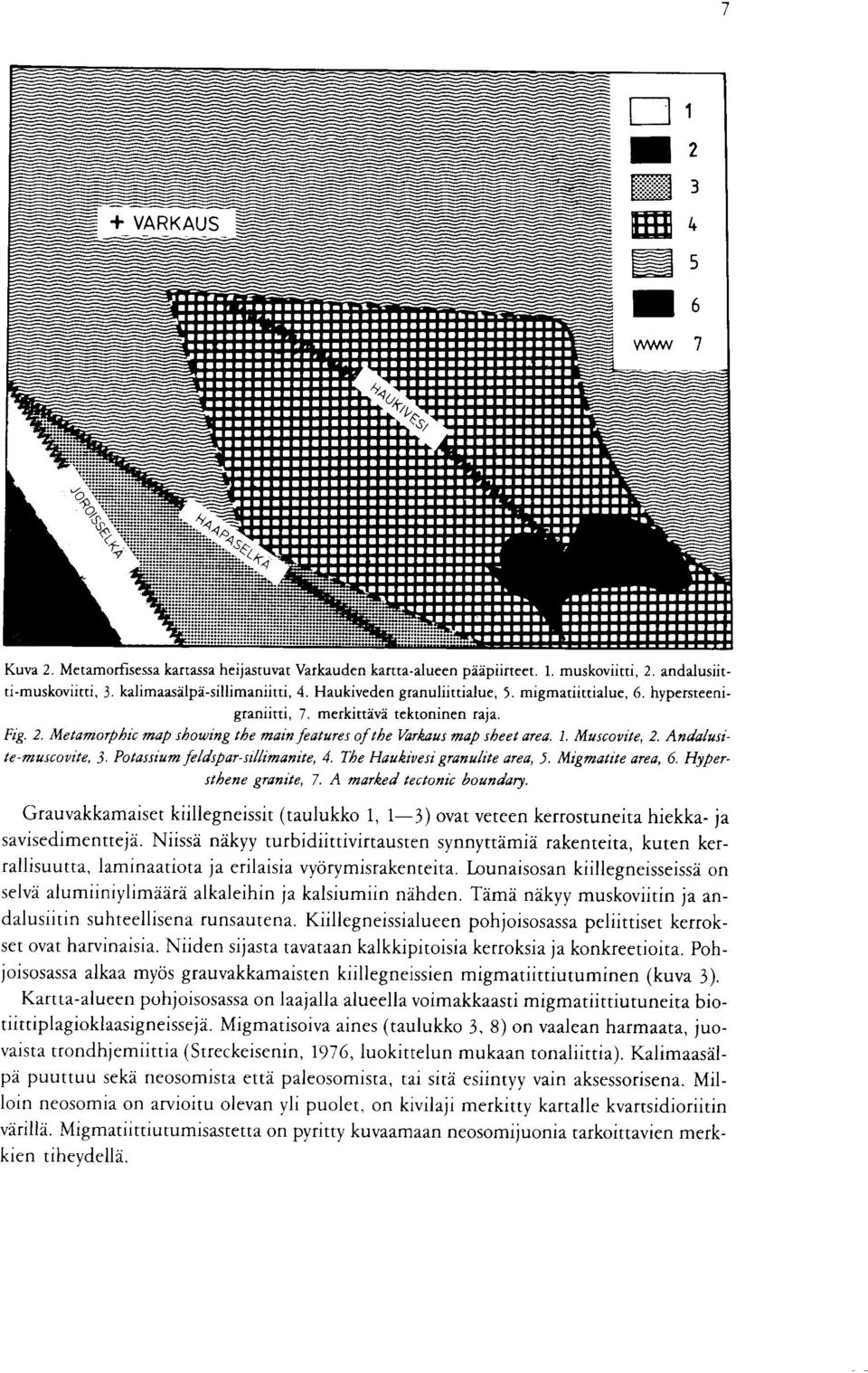 Metamorphic map showing the main features of the Varkaus map sheet area 1 Muscovite, 2 Andalusite-muscovite, 3 Potassium feldspar-sillimanite, 4 The Haukivesi granulite area, 5 Migmatite area, 6