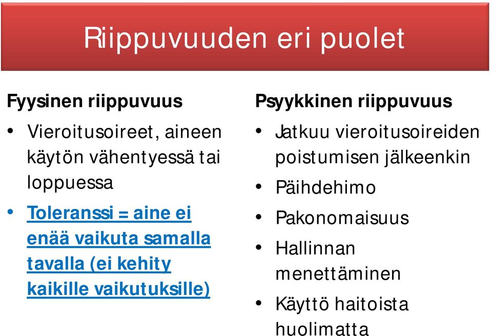 kehity kaikille vaikutuksille) Psyykkinen riippuvuus Jatkuu vieroitusoireiden