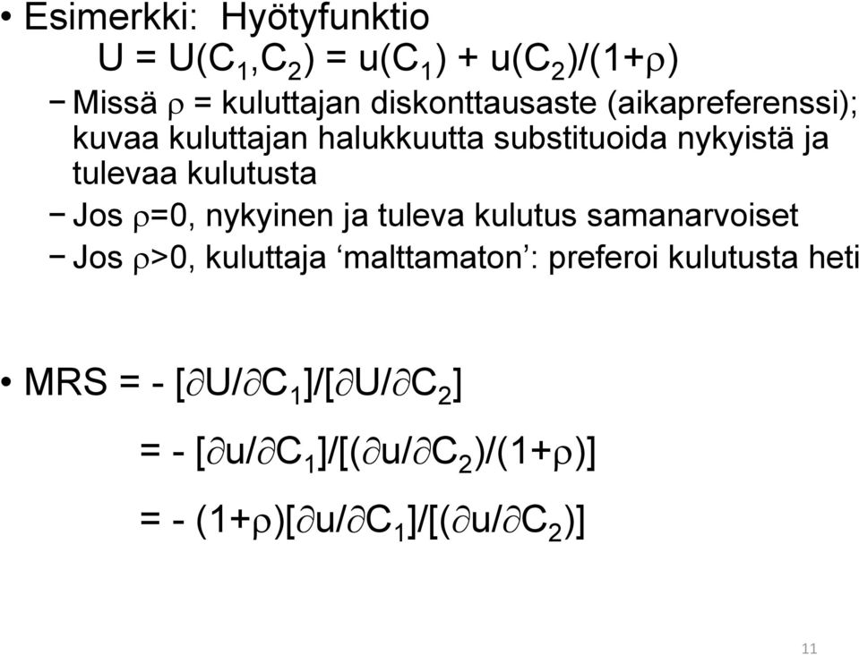 kulutusta Jos =0, nykyinen ja tuleva kulutus samanarvoiset Jos >0, kuluttaja malttamaton :