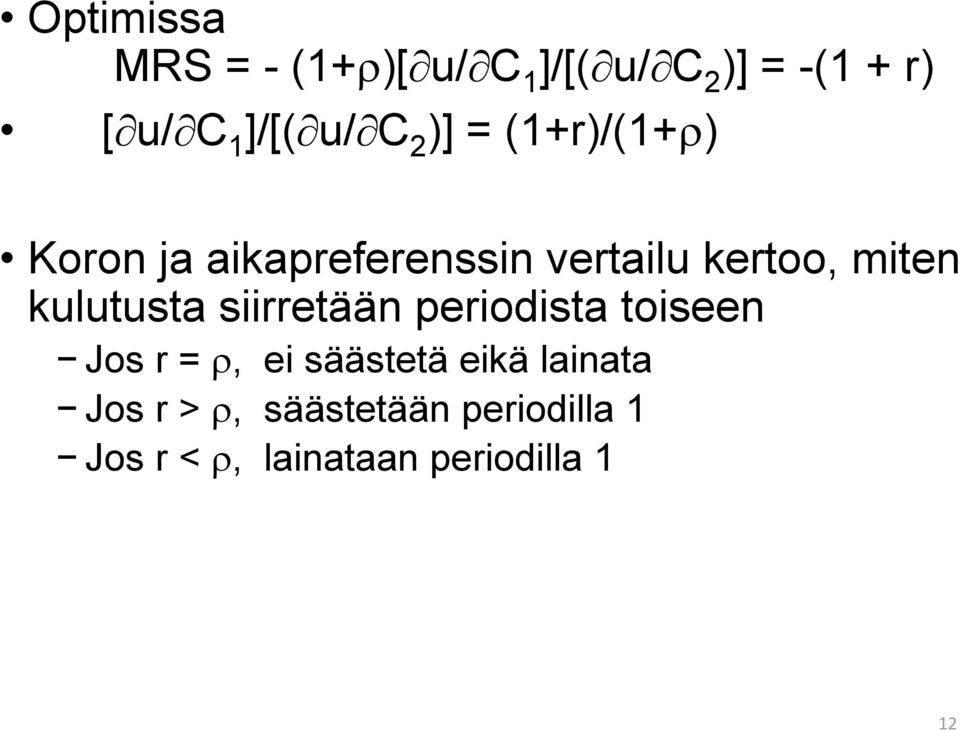 miten kulutusta siirretään periodista toiseen Jos r =, ei säästetä eikä