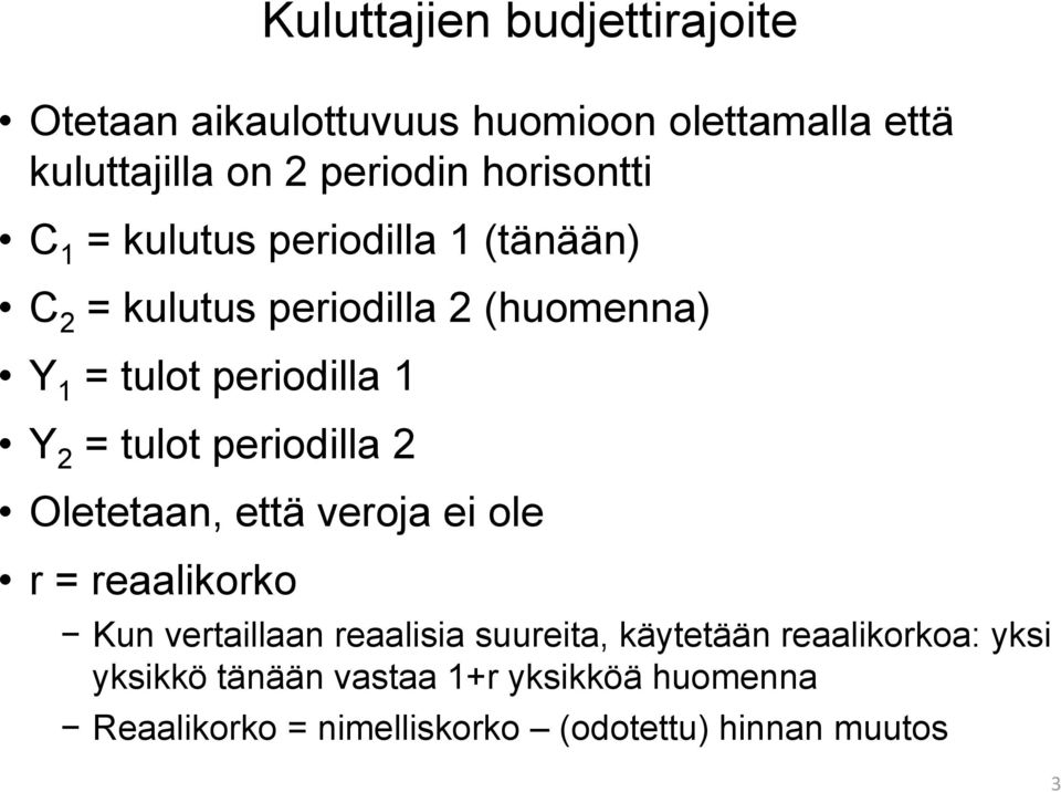 2 = tulot periodilla 2 Oletetaan, että veroja ei ole r = reaalikorko Kun vertaillaan reaalisia suureita,