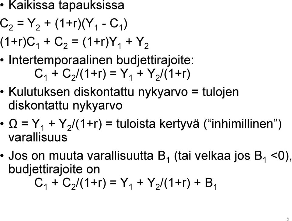 diskontattu nykyarvo Ω = Y 1 + Y 2 /(1+r) = tuloista kertyvä ( inhimillinen ) varallisuus Jos on