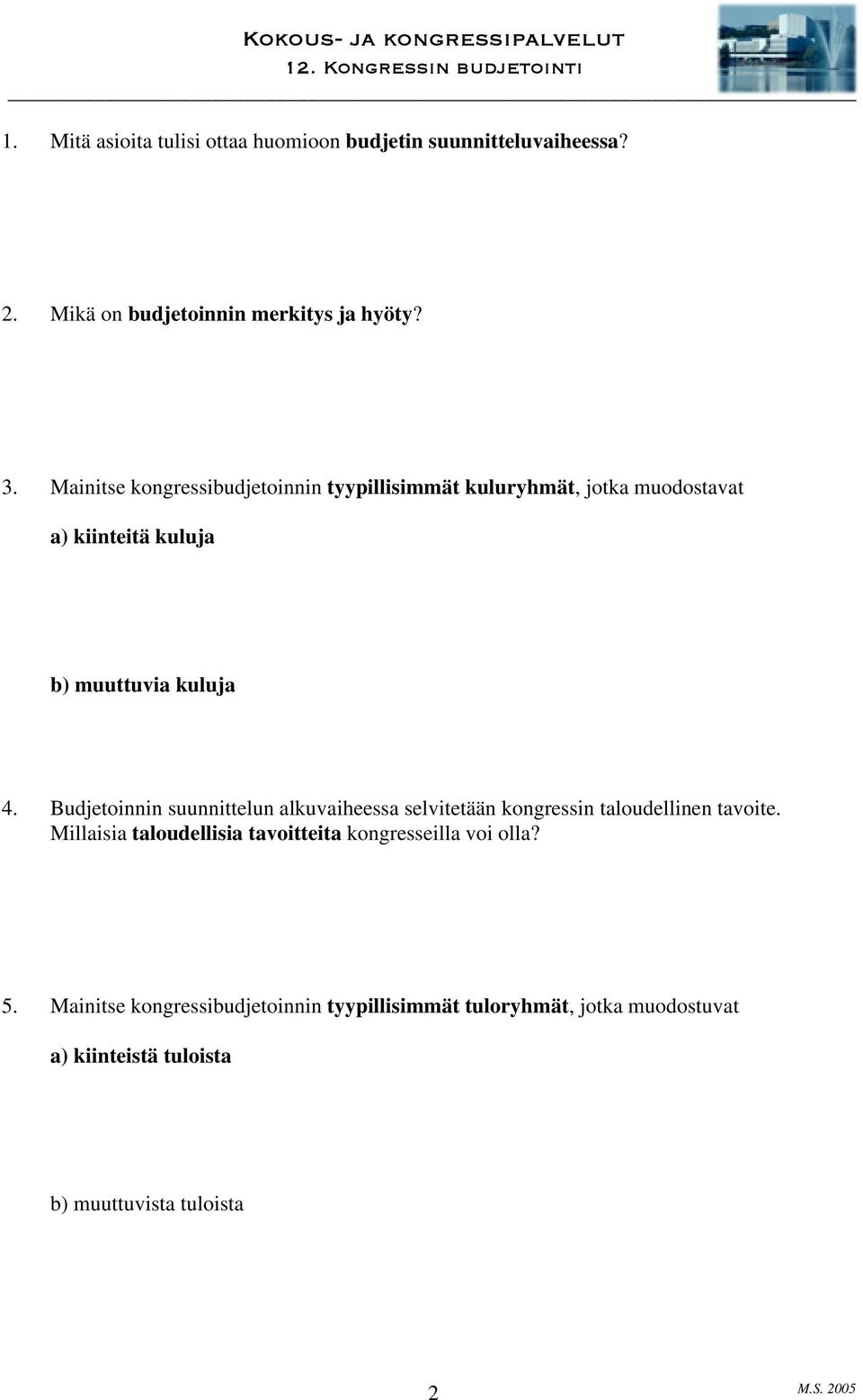 Budjetoinnin suunnittelun alkuvaiheessa selvitetään kongressin taloudellinen tavoite.