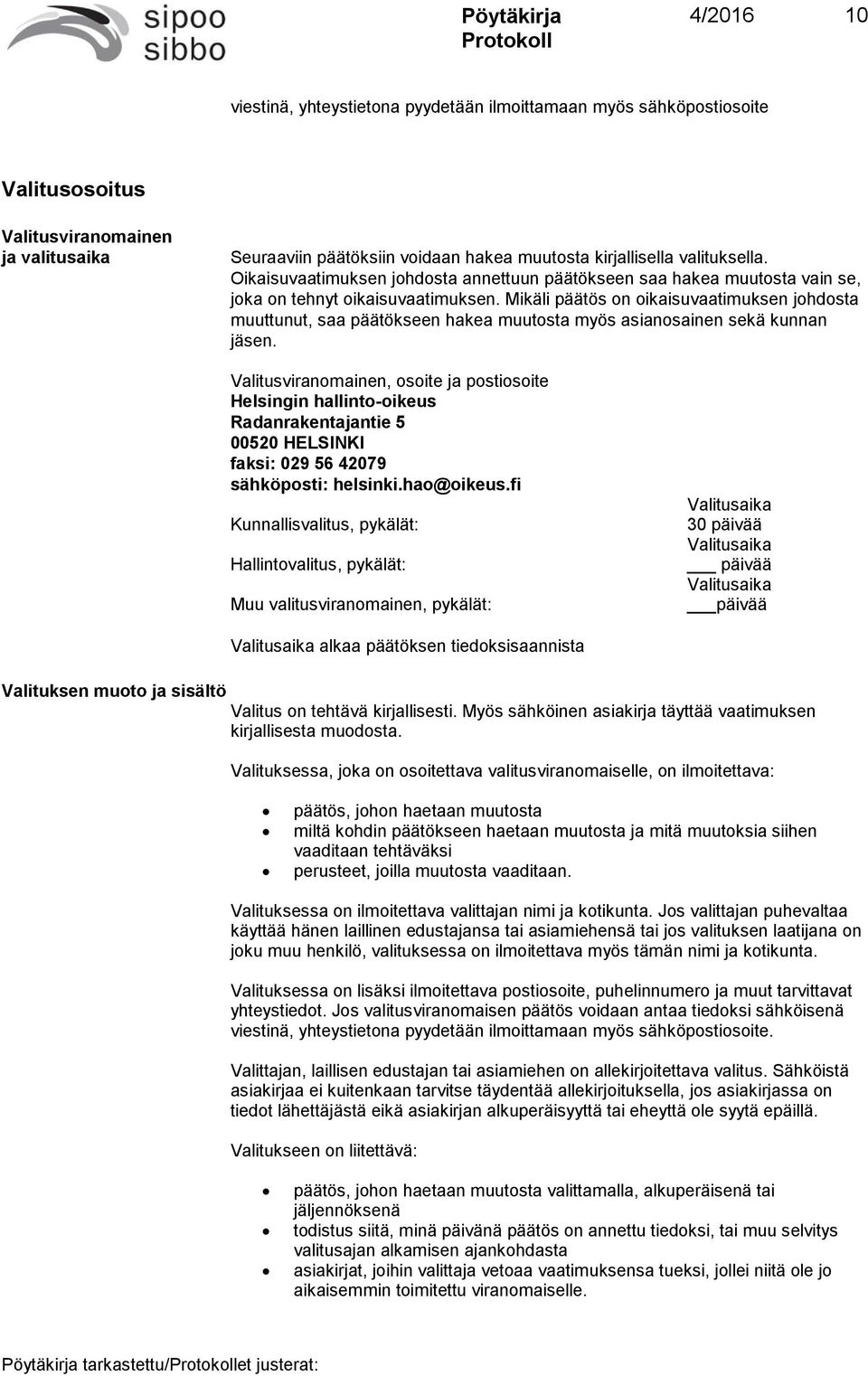 Mikäli päätös on oikaisuvaatimuksen johdosta muuttunut, saa päätökseen hakea muutosta myös asianosainen sekä kunnan jäsen.