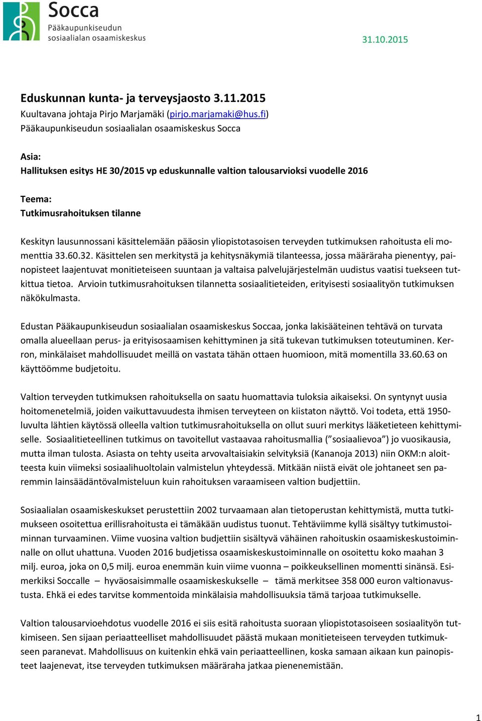 lausunnossani käsittelemään pääosin yliopistotasoisen terveyden tutkimuksen rahoitusta eli momenttia 33.60.32.