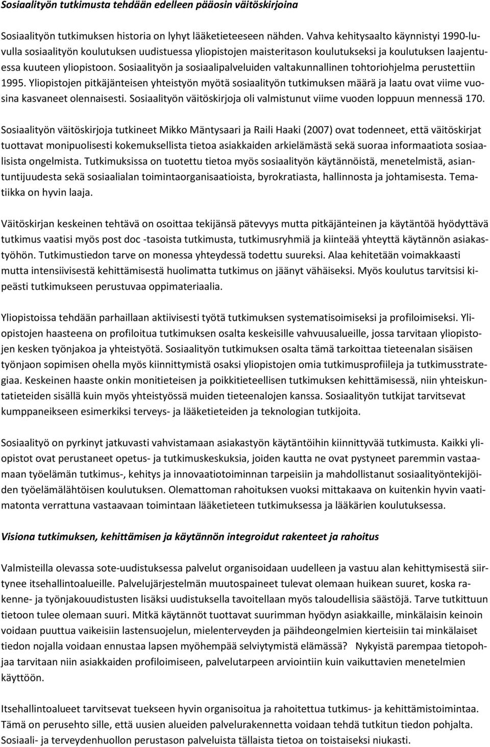 Sosiaalityön ja sosiaalipalveluiden valtakunnallinen tohtoriohjelma perustettiin 1995.